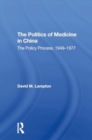 The Politics of Medicine in China : The Policy Process 1949-1977 - Book