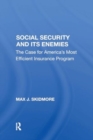 Social Security And Its Enemies : The Case For America's Most Efficient Insurance Program - Book