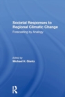 Societal Responses To Regional Climatic Change : Forecasting By Analogy - Book