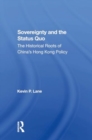 Sovereignty And The Status Quo : The Historical Roots Of China's Hong Kong Policy - Book