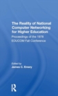 The Reality Of National Computer Networking For Higher Education : Proceedings Of The 1978 Educom Fall Conference - Book