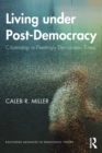 Living under Post-Democracy : Citizenship in Fleetingly Democratic Times - Book