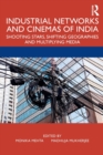 Industrial Networks and Cinemas of India : Shooting Stars, Shifting Geographies and Multiplying Media - Book