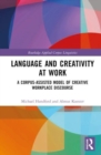 Language and Creativity at Work : A Corpus-Assisted Model of Creative Workplace Discourse - Book