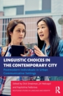 Linguistic Choices in the Contemporary City : Postmodern Individuals in Urban Communicative Settings - Book
