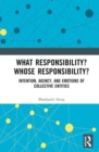 What Responsibility? Whose Responsibility? : Intention, Agency, and Emotions of Collective Entities - Book