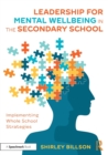 Leadership for Mental Wellbeing in the Secondary School : Implementing Whole School Strategies - Book