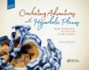 Crocheting Adventures with Hyperbolic Planes : Tactile Mathematics, Art and Craft for all to Explore, Second Edition - Book