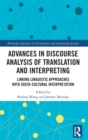 Advances in Discourse Analysis of Translation and Interpreting : Linking Linguistic Approaches with Socio-cultural Interpretation - Book