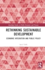 Rethinking Sustainable Development : Economic Integration and Public Policy - Book