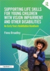 Supporting Life Skills for Young Children with Vision Impairment and Other Disabilities : An Early Years Habilitation Handbook - Book