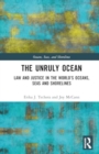 The Unruly Ocean : Law and Justice in the World’s Oceans, Seas and Shorelines - Book