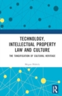 Technology, Intellectual Property Law and Culture : The Tangification of Intangible Cultural Heritage - Book