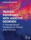 Treating Individuals with Addictive Disorders : A Strengths-Based Workbook for Patients and Clinicians - Book
