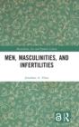 Men, Masculinities, and Infertilities - Book