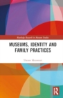 Museums, Identity and Family Practices - Book