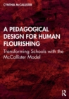 A Pedagogical Design for Human Flourishing : Transforming Schools with the McCallister Model - Book