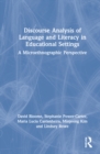 Discourse Analysis of Languaging and Literacy Events in Educational Settings : A Microethnographic Perspective - Book