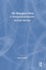 The Biological Mind : A Philosophical Introduction - Book