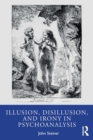 Illusion, Disillusion, and Irony in Psychoanalysis - Book