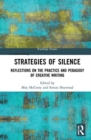 Strategies of Silence : Reflections on the Practice and Pedagogy of Creative Writing - Book
