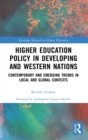 Higher Education Policy in Developing and Western Nations : Contemporary and Emerging Trends in Local and Global Contexts - Book