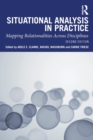 Situational Analysis in Practice : Mapping Relationalities Across Disciplines - Book