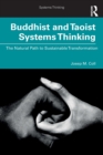 Buddhist and Taoist Systems Thinking : The Natural Path to Sustainable Transformation - Book
