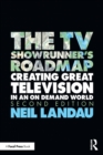 The TV Showrunner's Roadmap : Creating Great Television in an On Demand World - Book