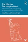 The Effective Teaching Assistant : A Practical Guide to Supporting Achievement for Pupils with SEND - Book