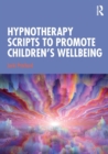 Hypnotherapy Scripts to Promote Children's Wellbeing - Book