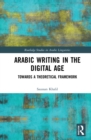 Arabic Writing in the Digital Age : Towards a Theoretical Framework - Book