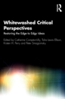 Whitewashed Critical Perspectives : Restoring the Edge to Edgy Ideas - Book
