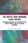 The Battle Over Working-Class Voters : How Social Democracy has Responded to the Populist Radical Right in the Nordic Countries - Book