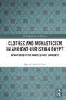 Clothes and Monasticism in Ancient Christian Egypt : A New Perspective on Religious Garments - Book