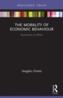 The Morality of Economic Behaviour : Economics as Ethics - Book