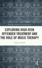 Exploring High-risk Offender Treatment and the Role of Music Therapy - Book