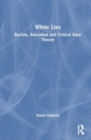 White Lies: Racism, Education and Critical Race Theory - Book
