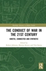 The Conduct of War in the 21st Century : Kinetic, Connected and Synthetic - Book