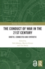 The Conduct of War in the 21st Century : Kinetic, Connected and Synthetic - Book