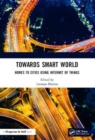 Towards Smart World : Homes to Cities Using Internet of Things - Book