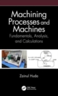 Machining Processes and Machines : Fundamentals, Analysis, and Calculations - Book