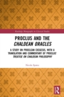 Proclus and the Chaldean Oracles : A Study on Proclean Exegesis, with a Translation and Commentary of Proclus’ Treatise On Chaldean Philosophy - Book