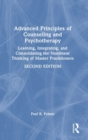 Advanced Principles of Counseling and Psychotherapy : Learning, Integrating, and Consolidating the Nonlinear Thinking of Master Practitioners - Book