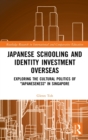 Japanese Schooling and Identity Investment Overseas : Exploring the Cultural Politics of "Japaneseness" in Singapore - Book