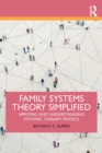 Family Systems Theory Simplified : Applying and Understanding Systemic Therapy Models - Book