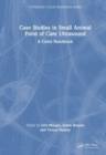 Case Studies in Small Animal Point of Care Ultrasound : A Color Handbook - Book