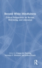 Beyond White Mindfulness : Critical Perspectives on Racism, Well-being and Liberation - Book