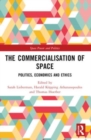 The Commercialisation of Space : Politics, Economics and Ethics - Book