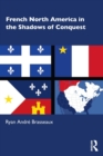 French North America in the Shadows of Conquest - Book